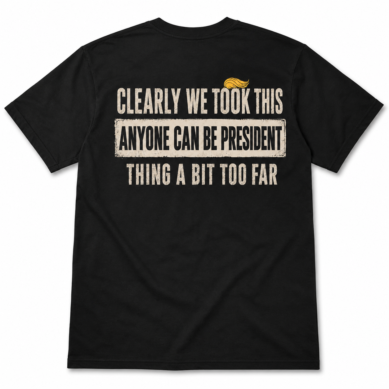 Clearly We Took This Anyone Can Be President Thing Too Far