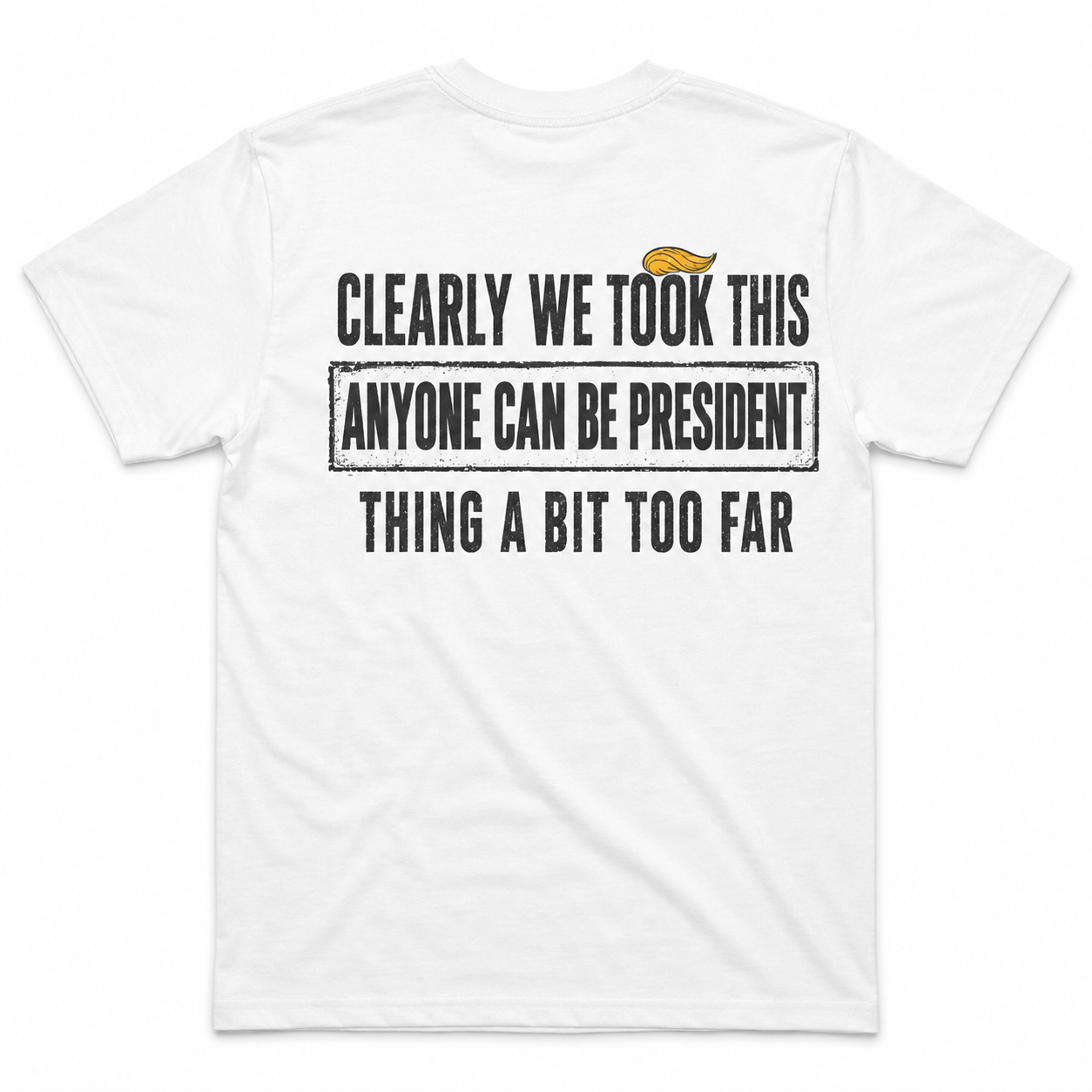 Clearly We Took This Anyone Can Be President Thing Too Far