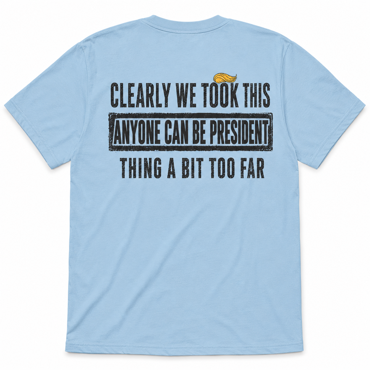 Clearly We Took This Anyone Can Be President Thing Too Far