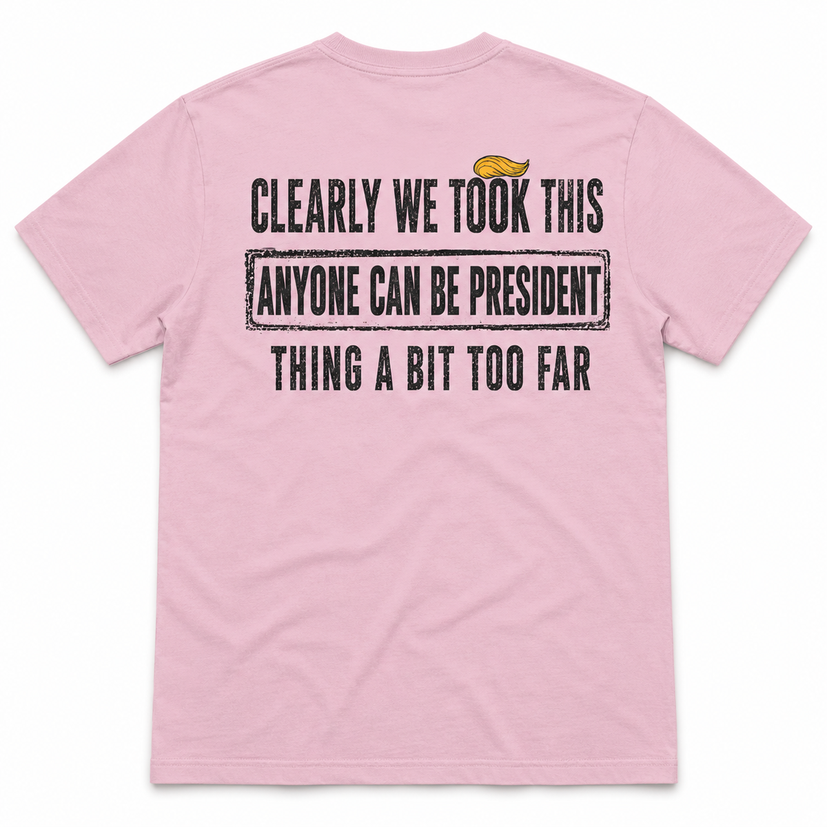 Clearly We Took This Anyone Can Be President Thing Too Far