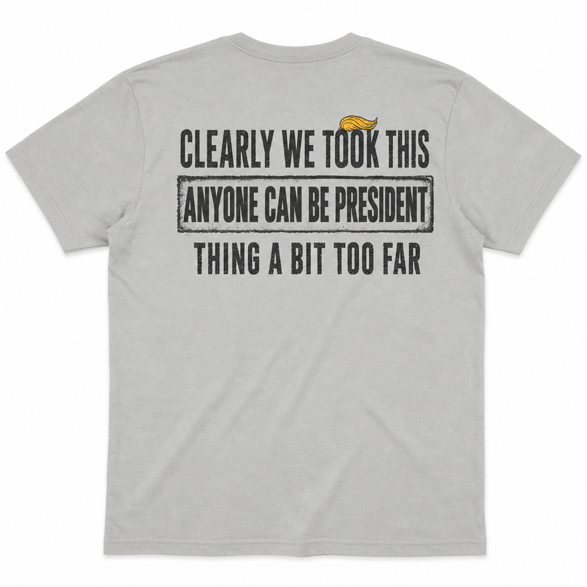 Clearly We Took This Anyone Can Be President Thing Too Far