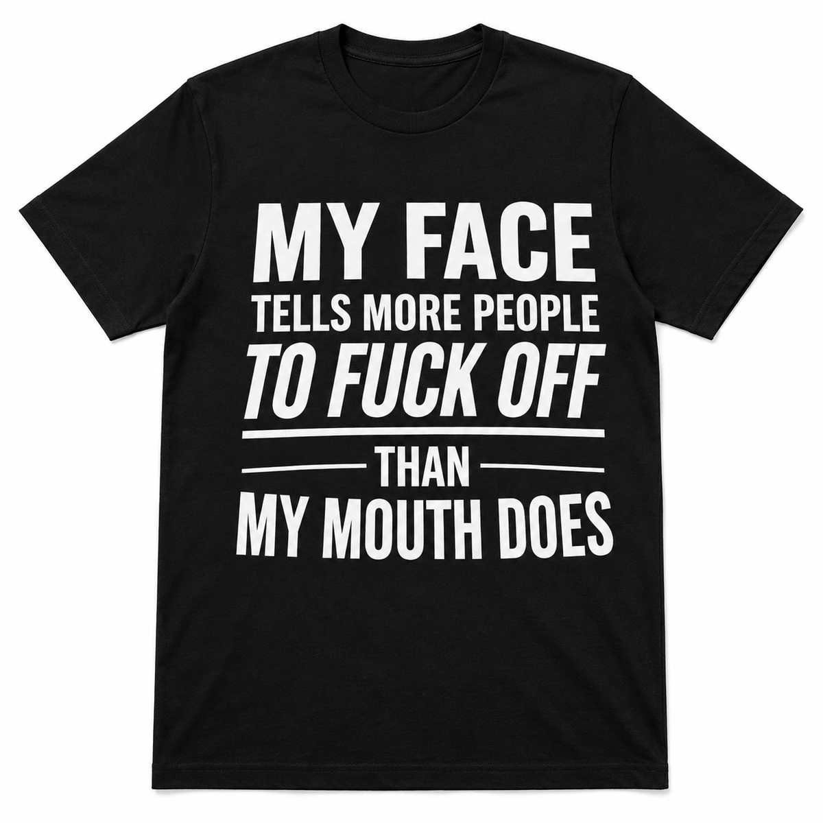 My Face Tells More People To Fuck Off Funny T-Shirt