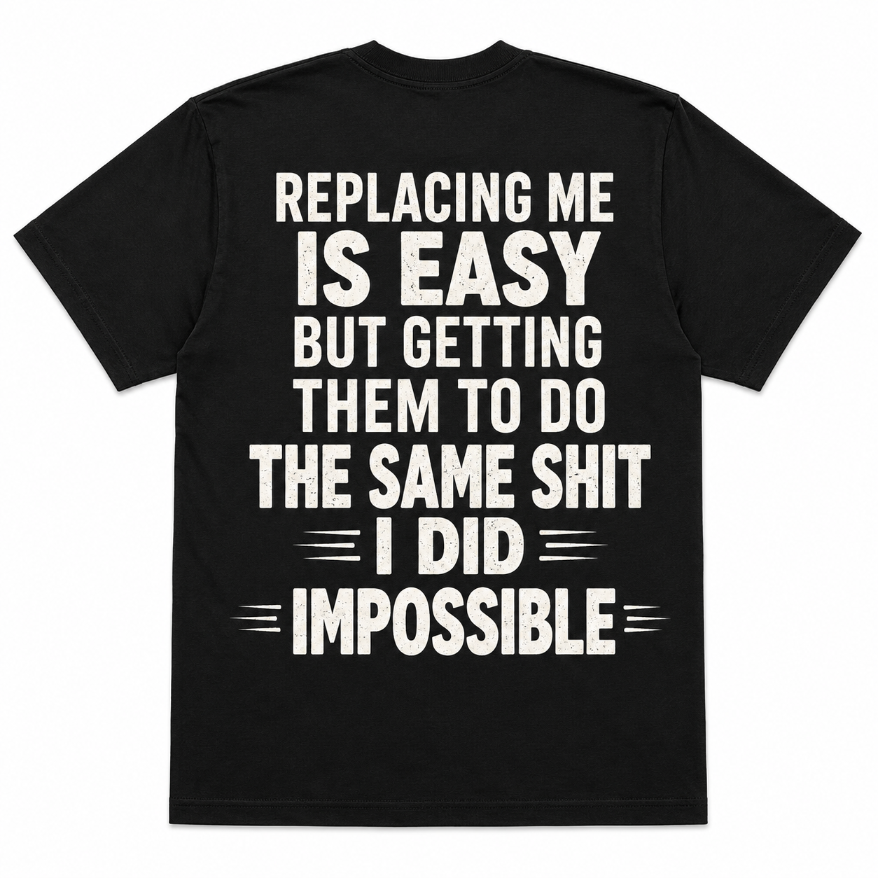 Replacing Me Is Easy But Doing The Same Shit I Did