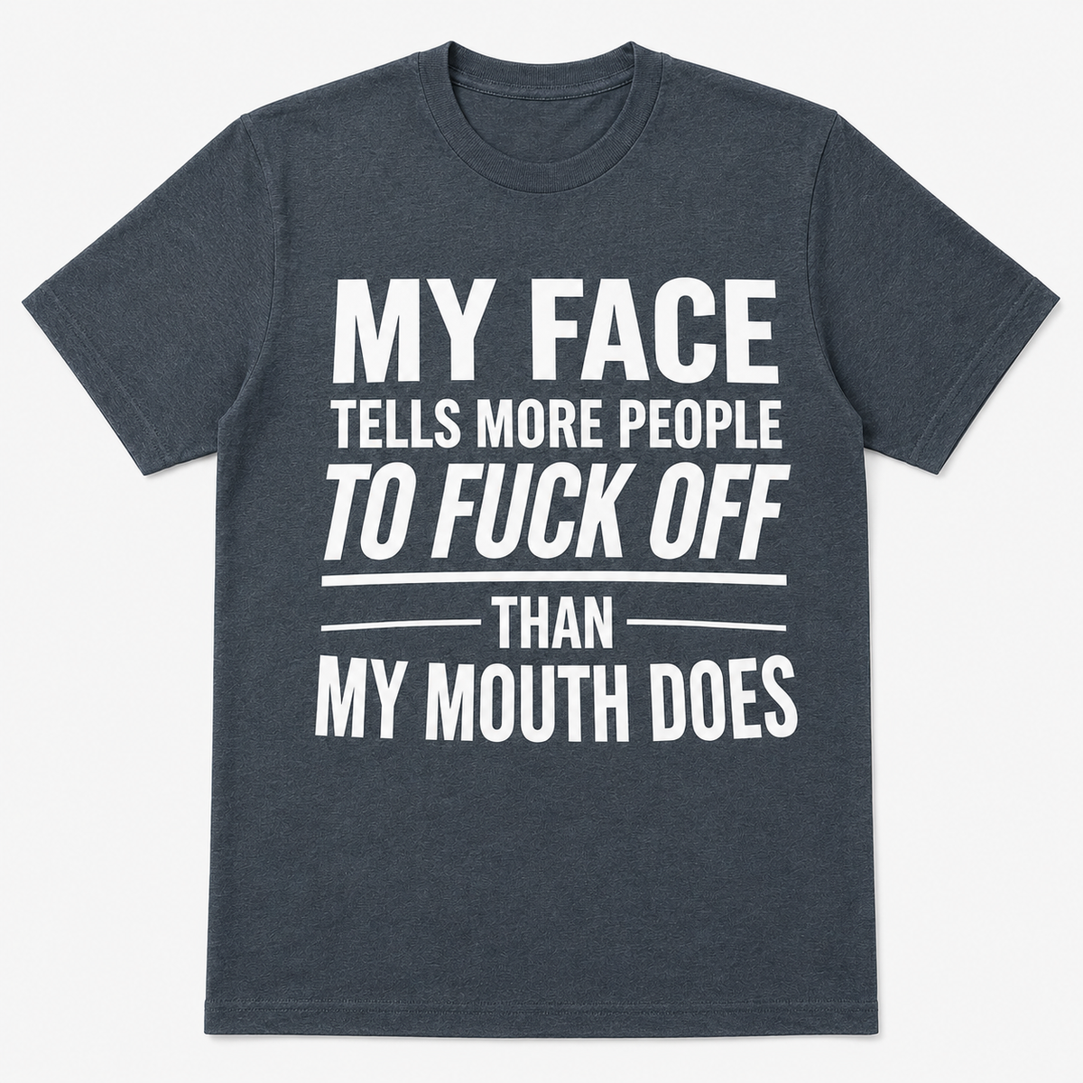 My Face Tells More People To Fuck Off Funny T-Shirt