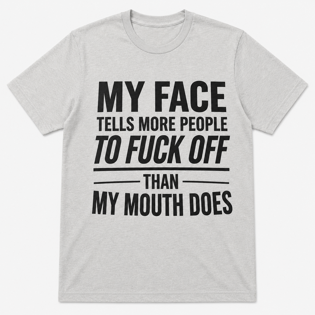 My Face Tells More People To Fuck Off Funny T-Shirt