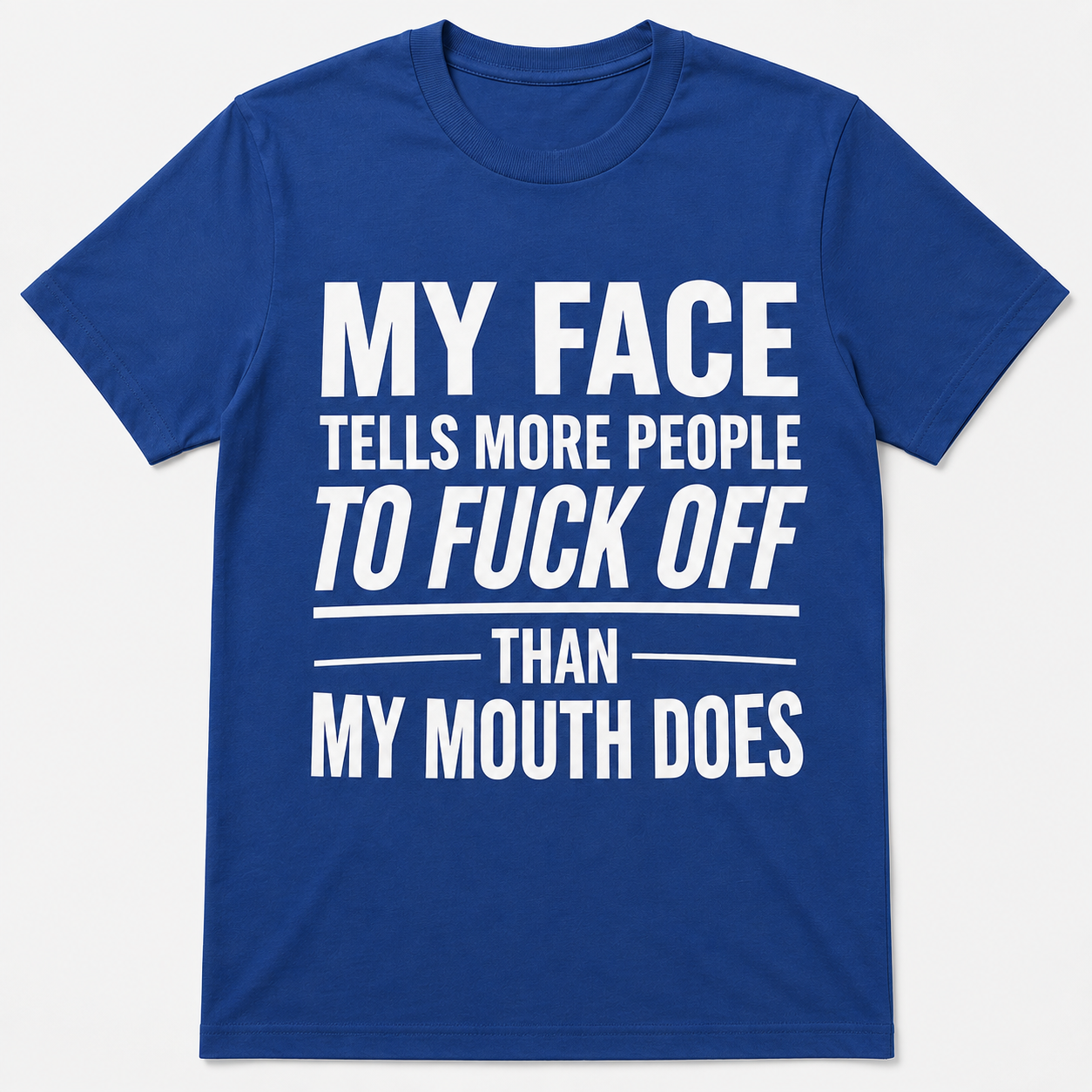 My Face Tells More People To Fuck Off Funny T-Shirt