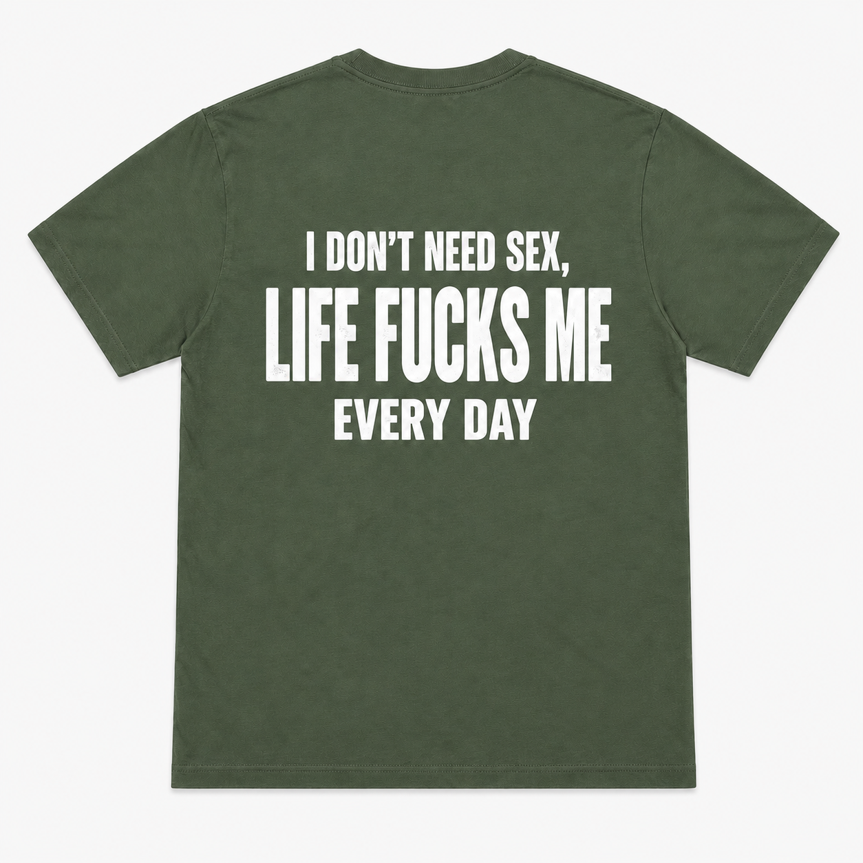 I Don’t Need Sex Life Fucks Me Every Day Funny T-Shirt