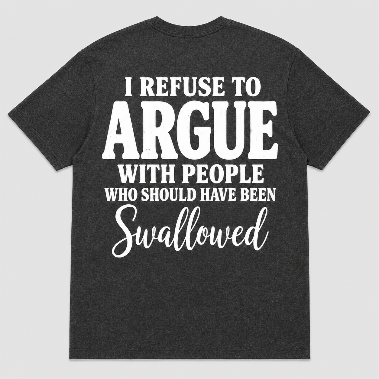 I Refuse to Argue With People Funny Sarcastic T-Shirt