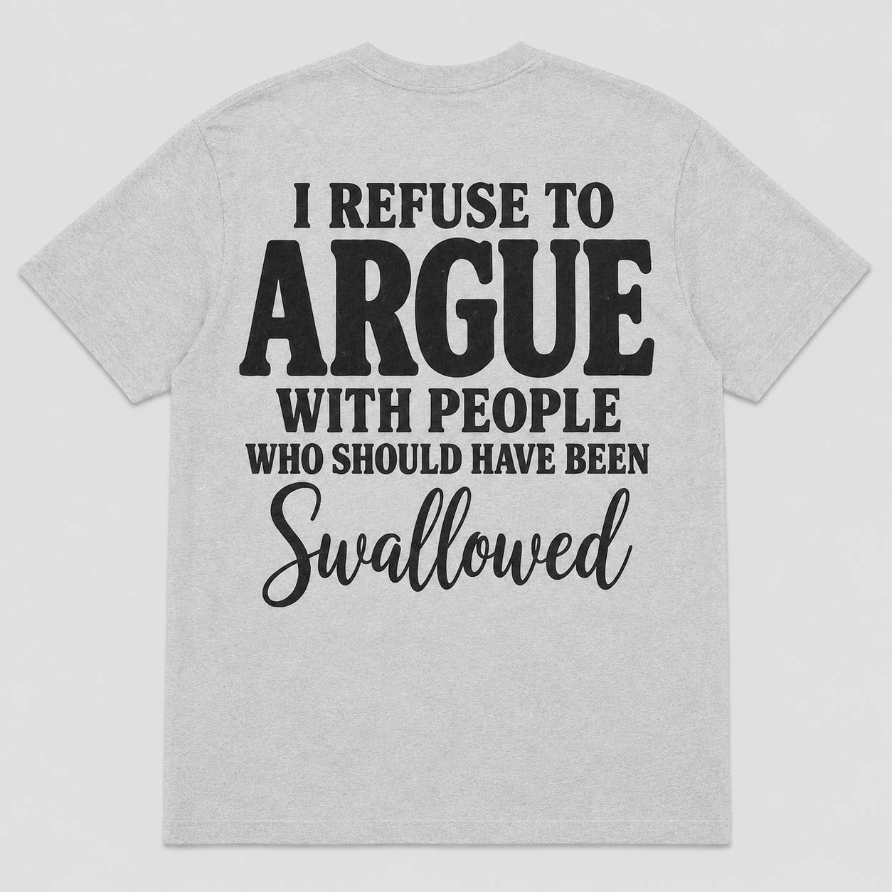 I Refuse to Argue With People Funny Sarcastic T-Shirt