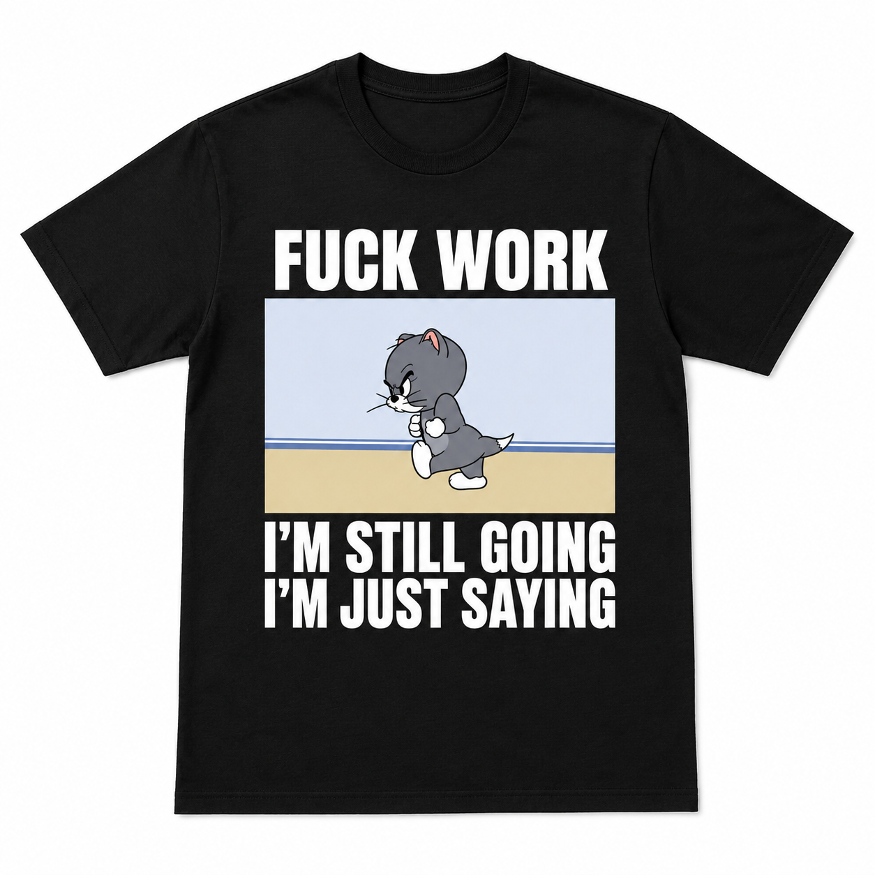 Fuck Work I’m Still Going I’m Just Saying Funny T-Shirt