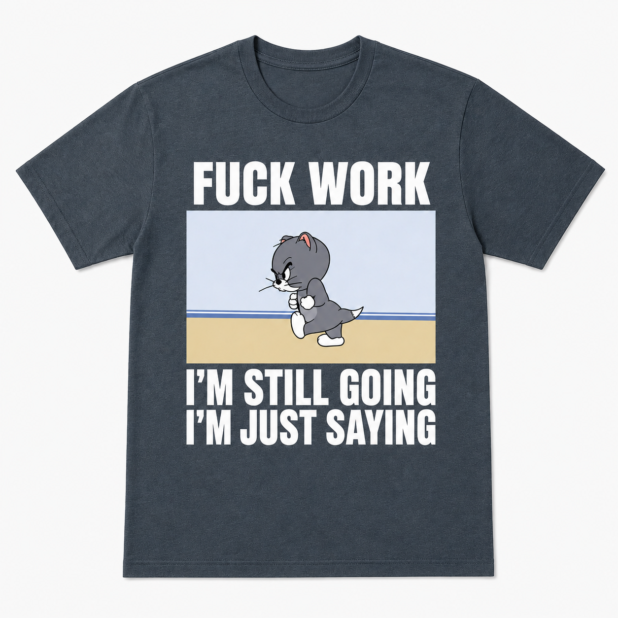 Fuck Work I’m Still Going I’m Just Saying Funny T-Shirt