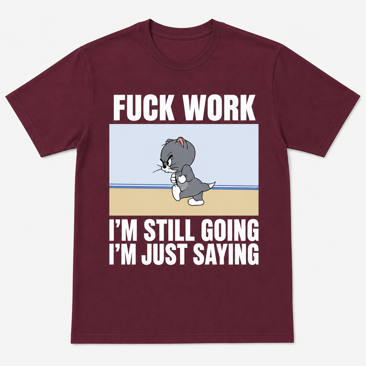 Fuck Work I’m Still Going I’m Just Saying Funny T-Shirt