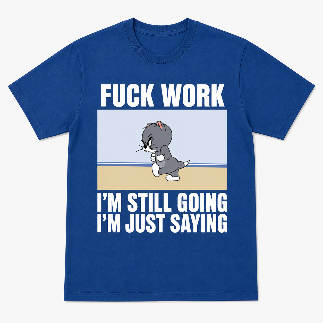Fuck Work I’m Still Going I’m Just Saying Funny T-Shirt