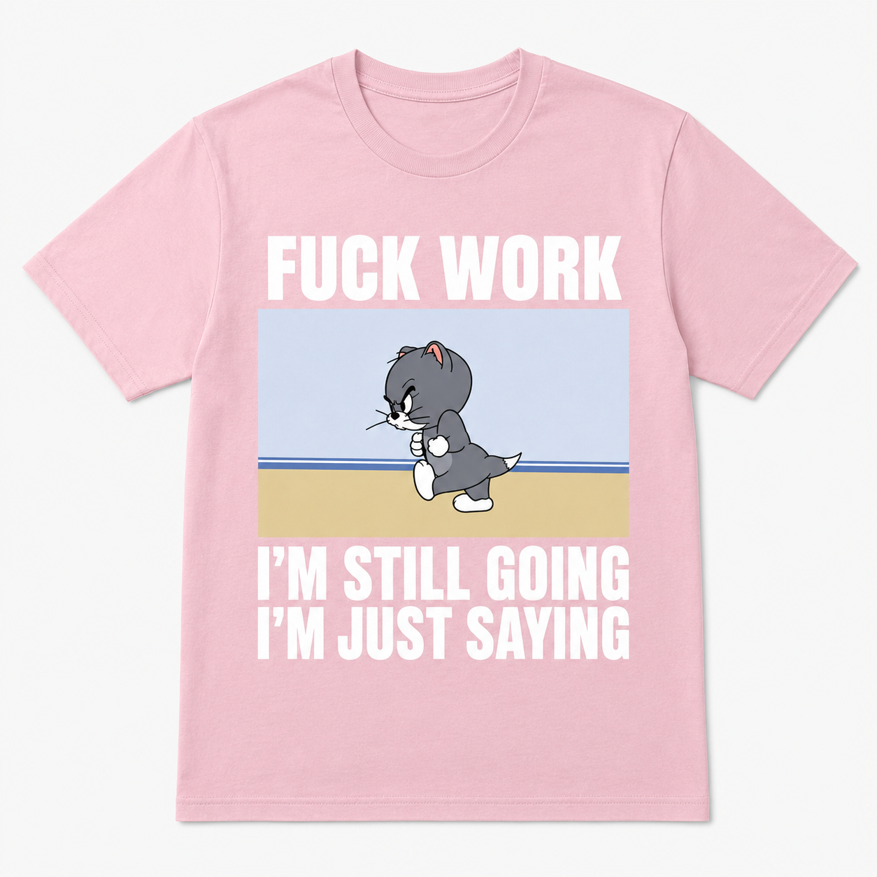 Fuck Work I’m Still Going I’m Just Saying Funny T-Shirt