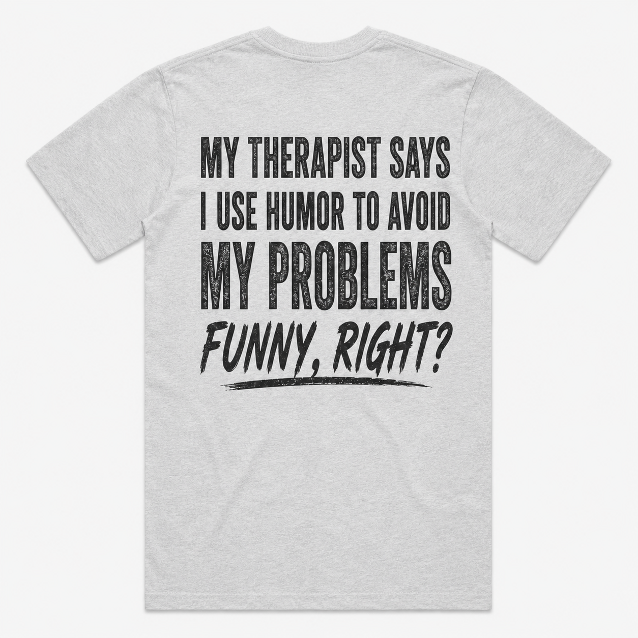My Therapist Says I Use Humor to Avoid My Problems Funny T-Shirt