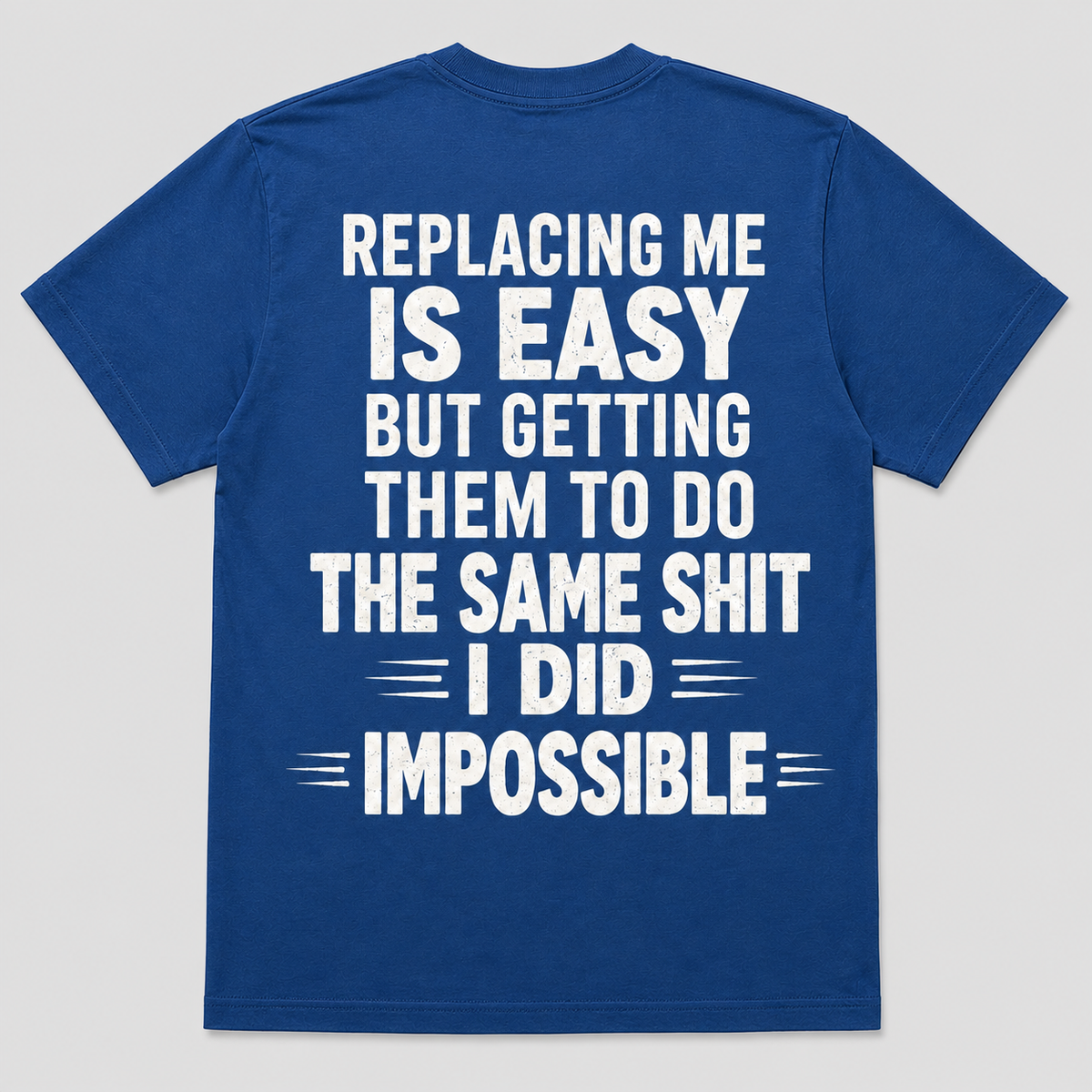 Replacing Me Is Easy But Doing The Same Shit I Did