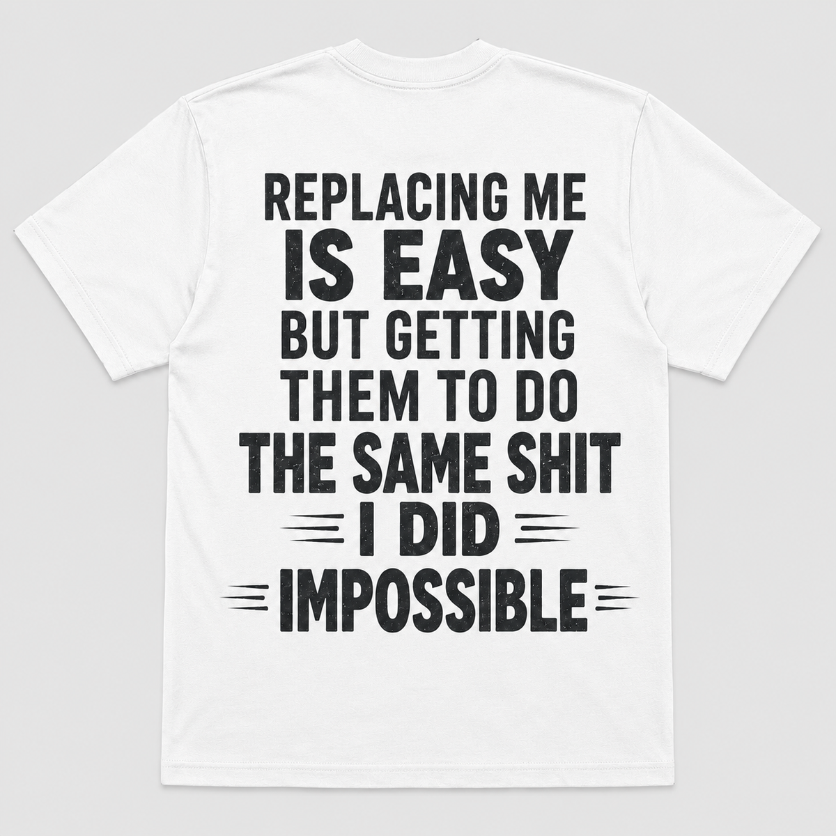 Replacing Me Is Easy But Doing The Same Shit I Did