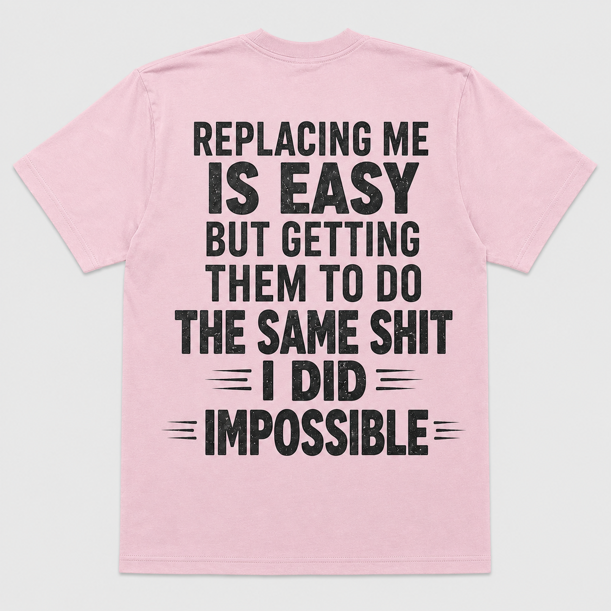 Replacing Me Is Easy But Doing The Same Shit I Did