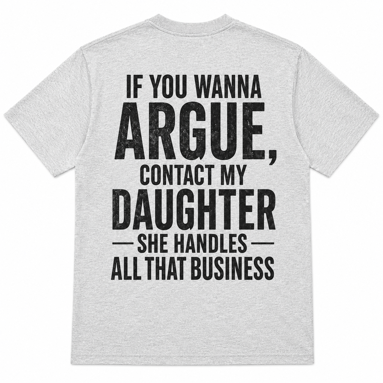 If You Wanna Argue Contact My Daughter Funny T-Shirt